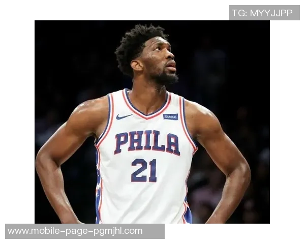 恩比德在场上缺乏自信只求避免犯规难以激发攻击欲望